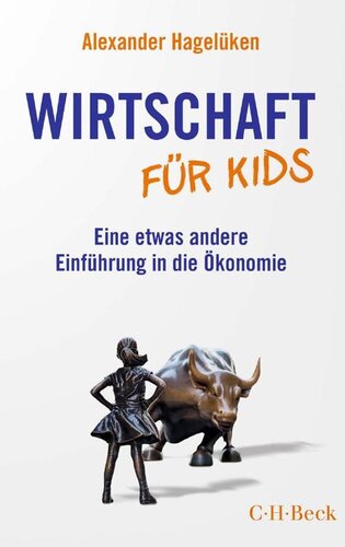 Wirtschaft für Kids: Eine etwas andere Einführung in die Ökonomie