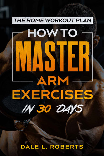 The Home Workout Plan How to Master Arm Exercises in 30 Days