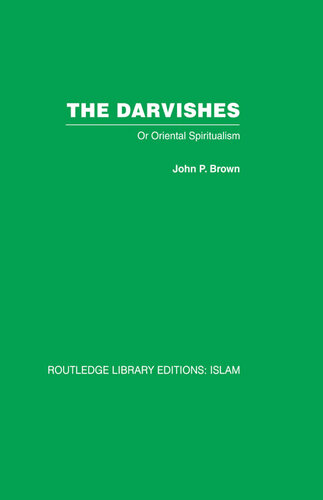 The Darvishes: Or Oriental Spiritualism