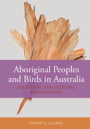 Aboriginal Peoples and Birds in Australia: Historical and Cultural Relationships