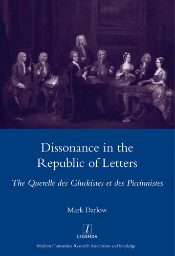 Dissonance in the Republic of Letters: The Querelle Des Gluckistes Et Des Piccinnistes