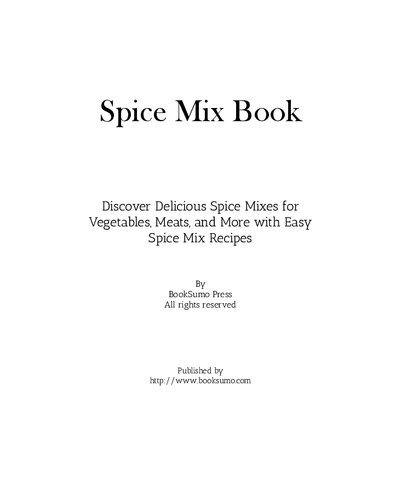 Spice Mix Book: Discover Delicious Spice Mixes for Vegetables, Meats, and More