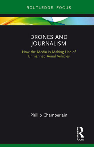 Drones and Journalism: How the Media is Making Use of Unmanned Aerial Vehicles