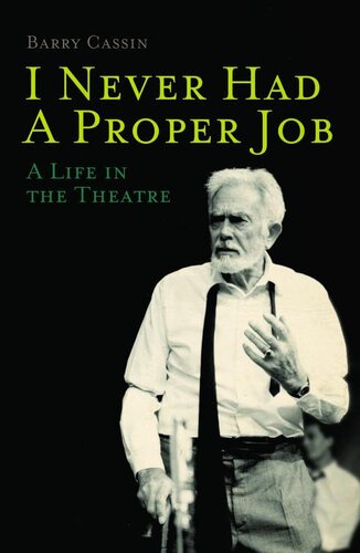 I Never Had a Proper Job: A Life in the Theatre