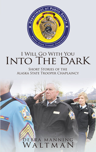 I Will Go With You Into The Dark: Short Stories of the Alaska State Trooper Chaplaincy