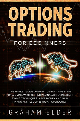 Options Trading For Beginners: The Market Guide On How To Start Investing For A Living With Technical Analysis Using Day & Swing Techniques