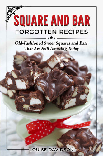 Squares and Bars Forgotten Recipes: Old-Fashioned Classic Squares and Bars That Are Still Amazing Today!