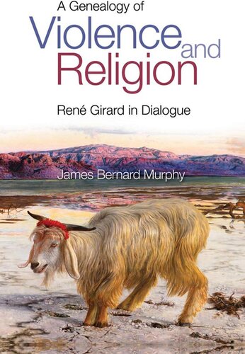 A Genealogy of Violence and Religion: René Girard in Dialogue