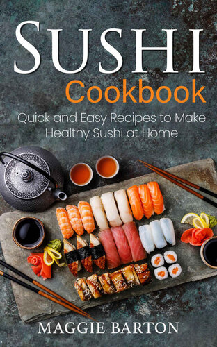 Sushi Cookbook: Quick and Easy Recipes to Make Healthy Sushi at Home