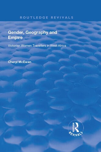 Gender, Geography and Empire: Victorian Women Travellers in Africa