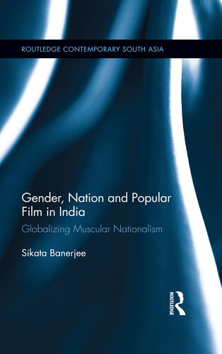 Gender, Nation and Popular Film in India: Globalizing Muscular Nationalism