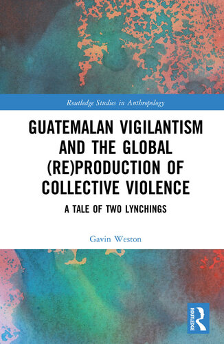 Guatemalan Vigilantism and the Global (Re)Production of Collective Violence