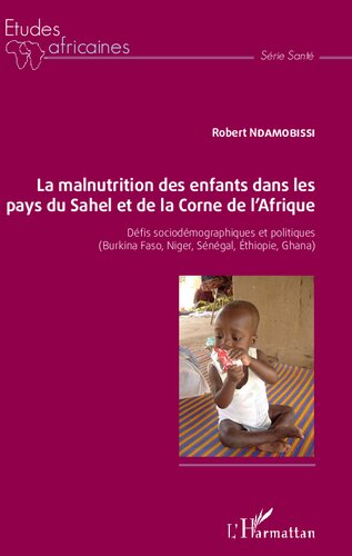 La malnutrition des enfants dans les pays du Sahel et de la Corne de l'Afrique: Défis sociodémographiques et politiques (Burkina Faso, Niger, Sénégal, Ethiopie, Ghana)