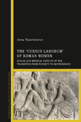 The 'cursus laborum' of Roman Women: Social and Medical Aspects of the Transition from Puberty to Motherhood