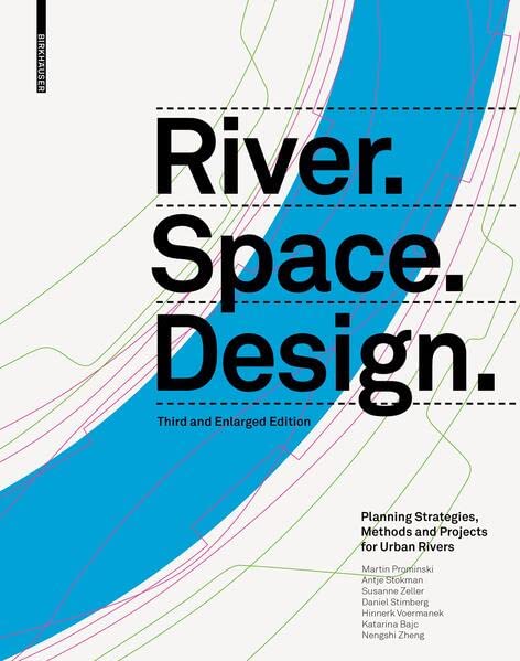 River.Space.Design: Planning Strategies, Methods and Projects for Urban Rivers