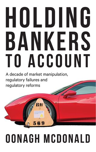 Holding Bankers to Account: A Decade of Market Manipulation, Regulatory Failures and Regulatory Reforms