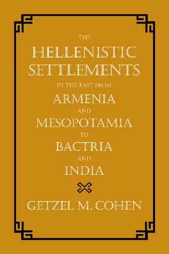 The Hellenistic Settlements in the East from Armenia and Mesopotamia to Bactria and India