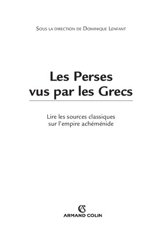 Les Perses vus par les Grecs: Lire les sources classiques sur l'empire achéménide