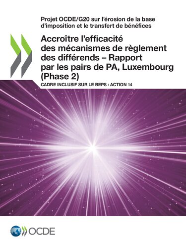 Projet OCDE/G20 Sur l'érosion de la Base d'imposition et le Transfert de Bénéfices Accroître l'efficacité des Mécanismes de Règlement des Différends - Rapport Par les Pairs de PA, Luxembourg (Phase 2) Cadre Inclusif Sur le BEPS : Action 14