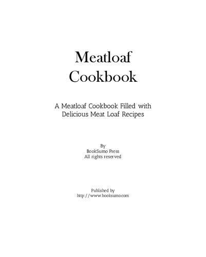 Meatloaf Cookbook: A Meatloaf Cookbook Filled with Delicious Dinners