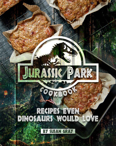 Jurassic Park Cookbook: Recipes Even Dinosaurs Would Love