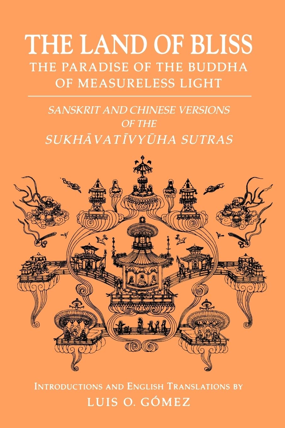 The Land of Bliss, The Paradise of the Buddha of Measureless Light: Sanskrit and Chinese Versions of the Sukhāvatīvyūha Sutras