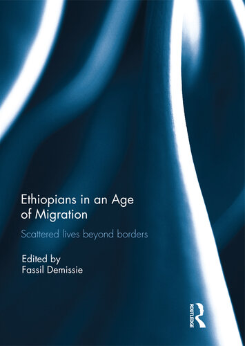 Ethiopians in an Age of Migration: Scattered Lives Beyond Borders