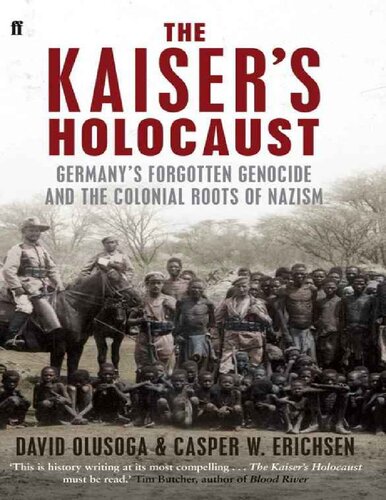 Kaiser's Holocaust_ Germany's Forgotten Genocide and the Colonial Roots of Nazism