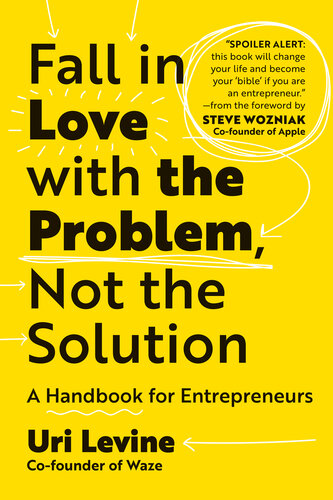 Fall in Love with the Problem, Not the Solution: A Handbook for Entrepreneurs