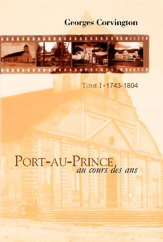 Port-au-Prince au cours des ans. Tome I: La ville coloniale et les convulsions révolutionnaires, 1743–1804