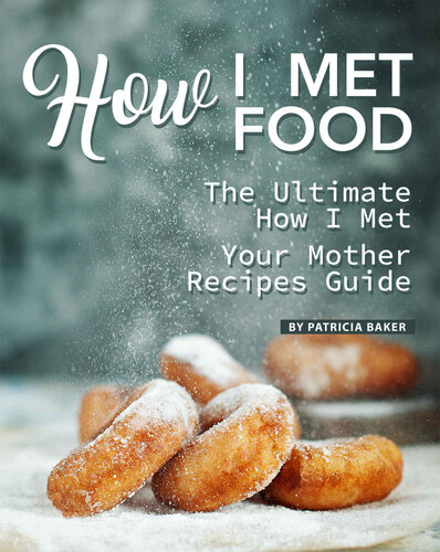 How I Met Food: The Ultimate How I Met Your Mother Recipes Guide