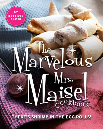 The Marvelous Mrs. Maisel Cookbook: There's Shrimp in the Egg Rolls!