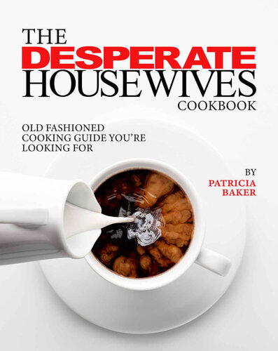 The Desperate Housewives Cookbook: Old Fashioned Cooking Guide You're Looking For