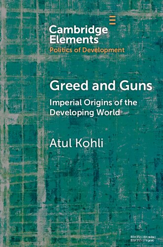 Greed and Guns: Imperial Origins of the Developing World (Elements in the Politics of Development)