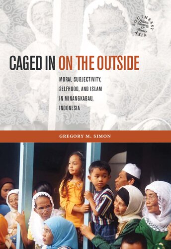 Caged in on the Outside: Moral Subjectivity, Selfhood, and Islam in Minangkabau, Indonesia