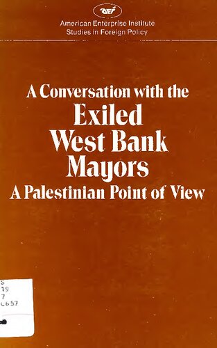 A   Conversation with the Exiled West Bank Mayors: A Palestinian Point of View: Held on May 5, 1981 at the American Enterprise Institute for Public Po