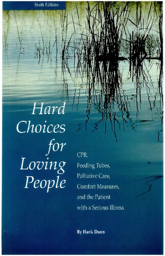 Hard Choices for Loving People: CPR, Feeding Tubes, Palliative Care, Comfort Measures, and the Patient with a Serious Illness, 6th Ed.