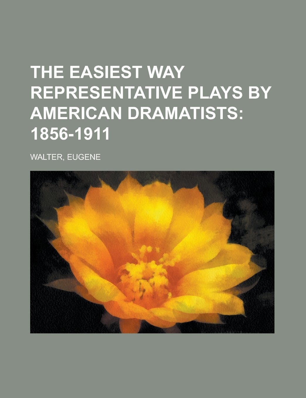 The Easiest Way Representative Plays by American Dramatists; 1856-1911