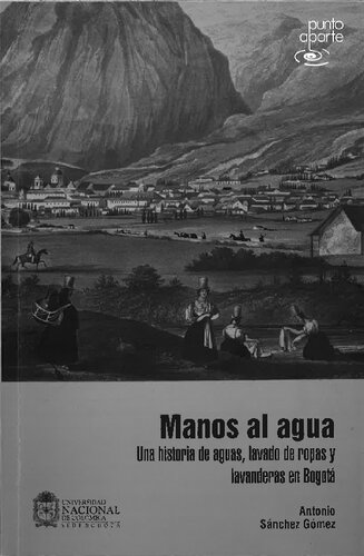 Manos al agua: una historia de aguas, lavado de ropas y lavanderas en Bogotá