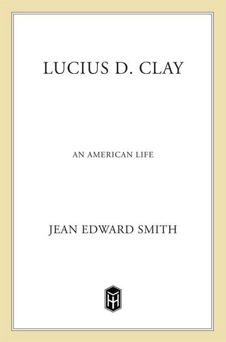 Lucius D. Clay: An American Life