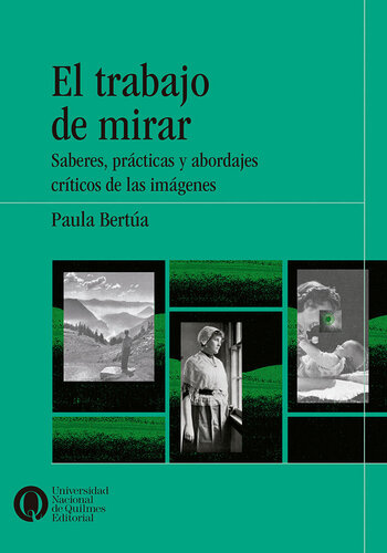 El trabajo de mirar. Saberes, prácticas y abordajescríticos de las imágenes