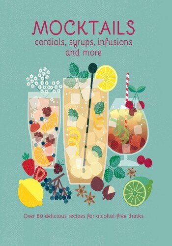 Mocktails, Cordials, Syrups, Infusions and more