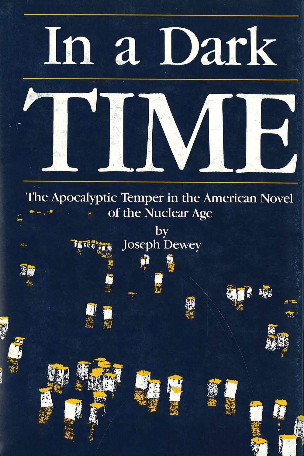 In a Dark Time: The Apocalyptic Temper of the American Novel of the Nuclear Age