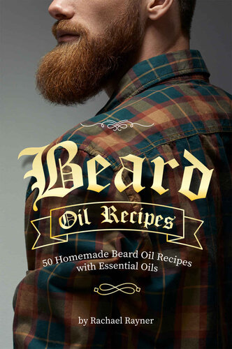 Beard Oil Recipes: 50 Homemade Beard Oil Recipes with Essential Oils