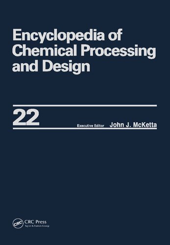 Encyclopedia of Chemical Processing and Design: Volume 22 - Fire Extinguishing Chemicals to Fluid Flow: Slurry Systems and Pipelines (Chemical Processing and Design Encyclopedia)