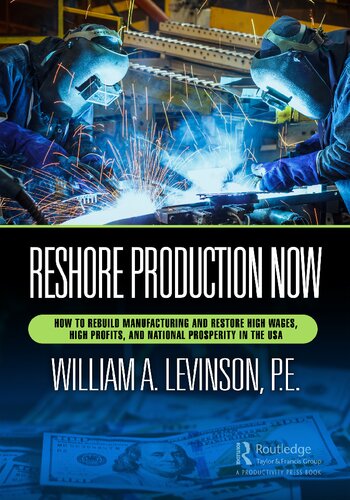 Reshore Production Now: How to Rebuild Manufacturing and Restore High Wages, High Profits, and National Prosperity in the USA