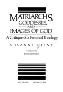 Matriarchs, Goddesses, and Images of God: A Critique of a Feminist Theology