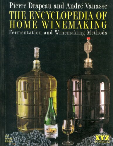 The Encyclopedia of Home Winemaking: Fermentation and Winemaking Methods