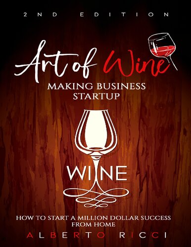 Art of Wine Making Business Startup: How to Start a Million Dollar Success from Home