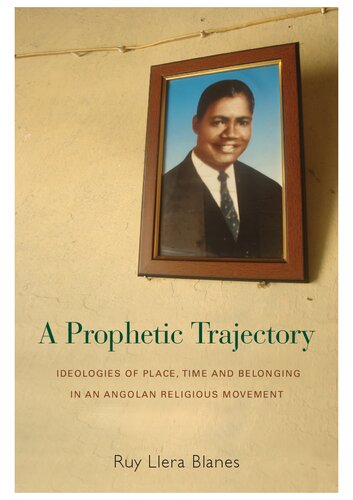 A Prophetic Trajectory: Ideologies of Place, Time and Belonging in an Angolan Religious Movement